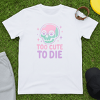 Too Cute To Die Tee
